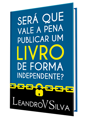 SERÁ QUE VALE A PENA PUBLICAR UM LIVRO DE FORMA INDEPENDENTE? eBook : .,  LeandroVSilva: : Livros